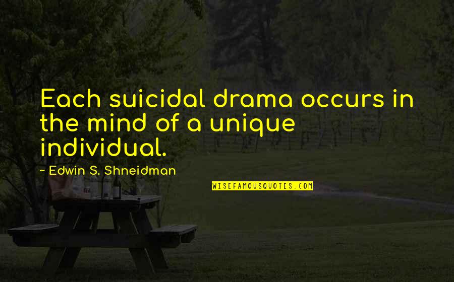 Unique Mind Quotes By Edwin S. Shneidman: Each suicidal drama occurs in the mind of