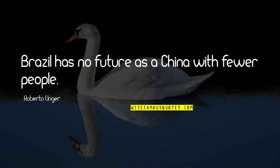 Unique Voice Quotes By Roberto Unger: Brazil has no future as a China with