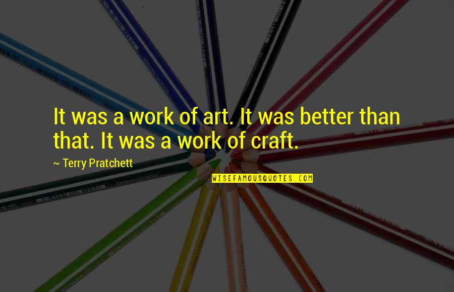 Unisolable Quotes By Terry Pratchett: It was a work of art. It was