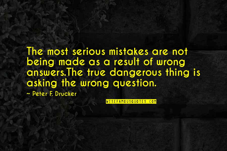 Unit Cohesion Quotes By Peter F. Drucker: The most serious mistakes are not being made