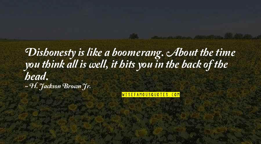 Unit Testing Quotes By H. Jackson Brown Jr.: Dishonesty is like a boomerang. About the time