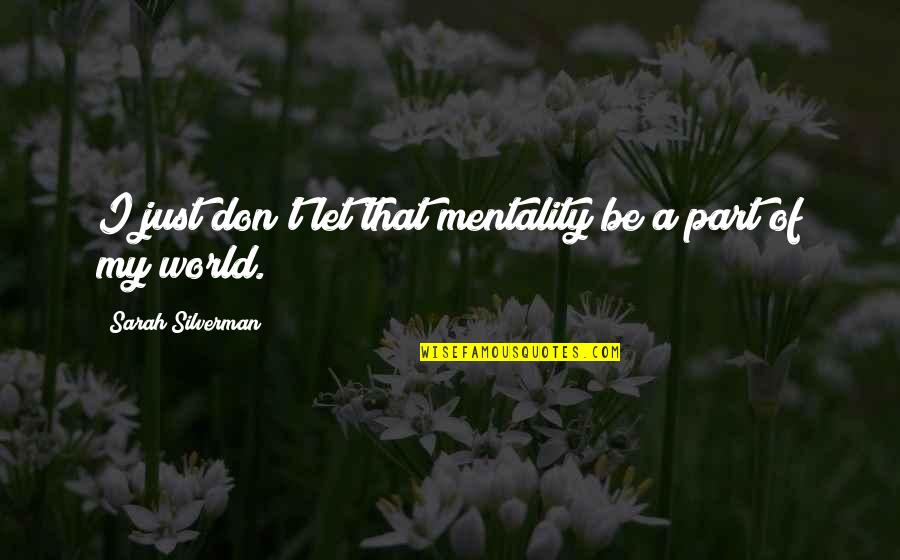 Unitards Shorts Quotes By Sarah Silverman: I just don't let that mentality be a