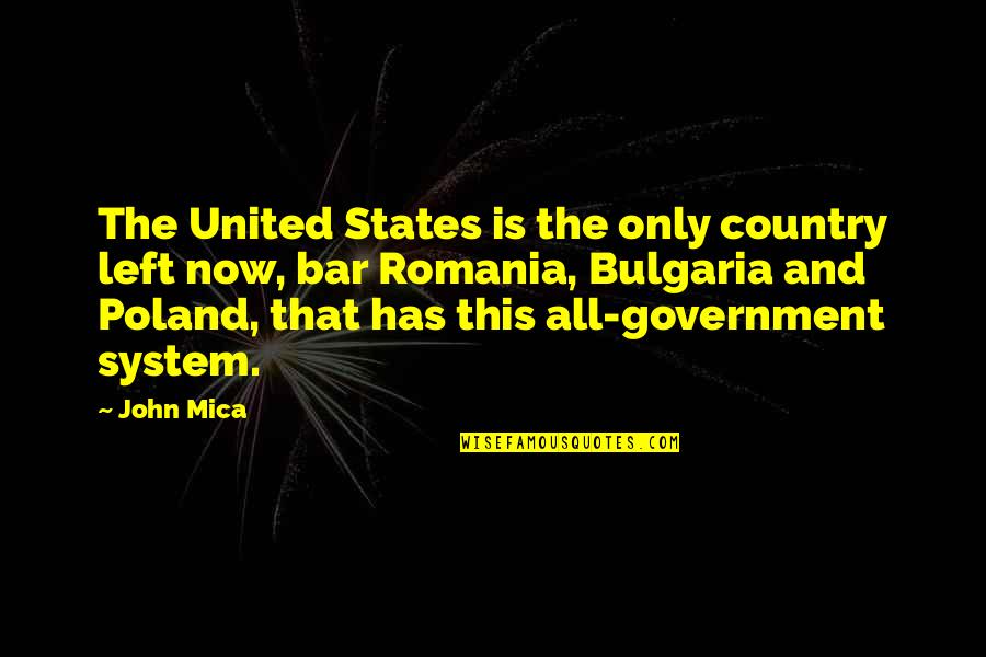 United States Government Quotes By John Mica: The United States is the only country left