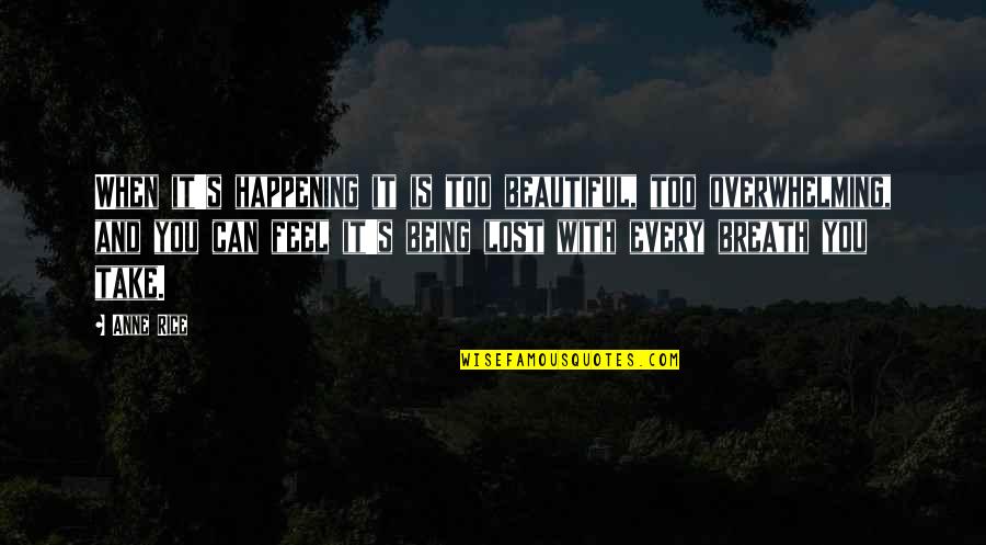 Unitopia Quotes By Anne Rice: When it's happening it is too beautiful, too