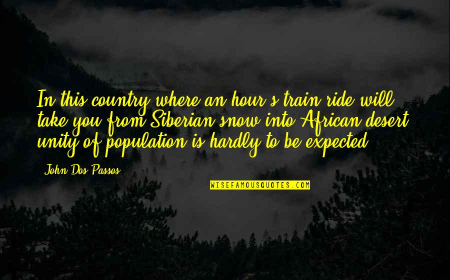 Unity Is Quotes By John Dos Passos: In this country where an hour's train ride