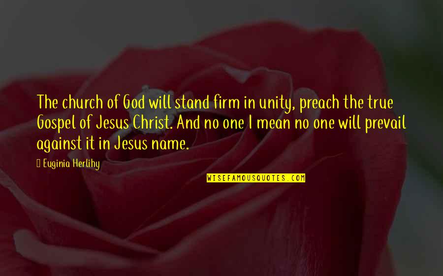 Unity With Christ Quotes By Euginia Herlihy: The church of God will stand firm in