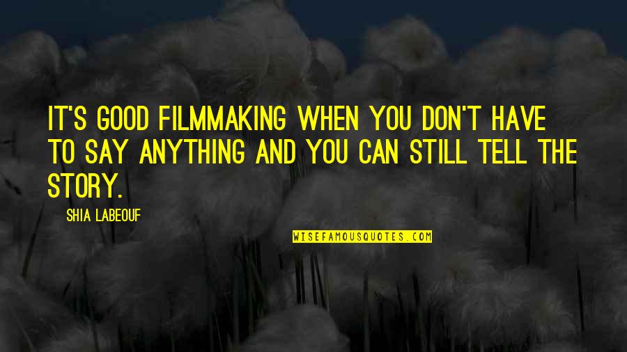 Universalenroll Quotes By Shia Labeouf: It's good filmmaking when you don't have to