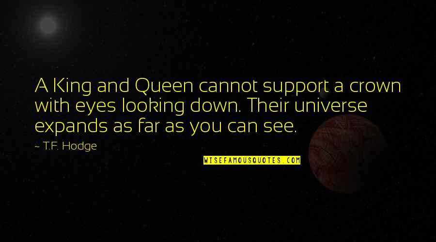 Universe And You Quotes By T.F. Hodge: A King and Queen cannot support a crown