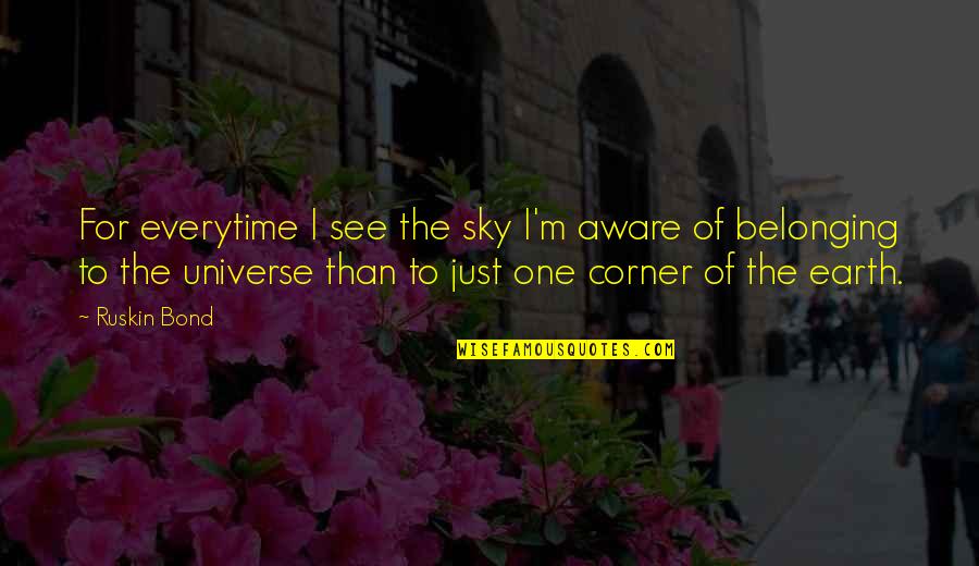 Universe As One Quotes By Ruskin Bond: For everytime I see the sky I'm aware