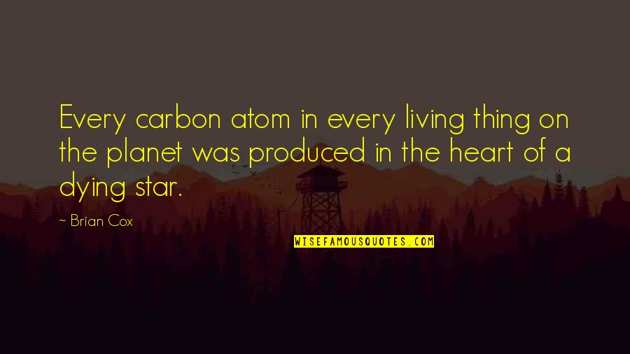 Universe Atom Quotes By Brian Cox: Every carbon atom in every living thing on