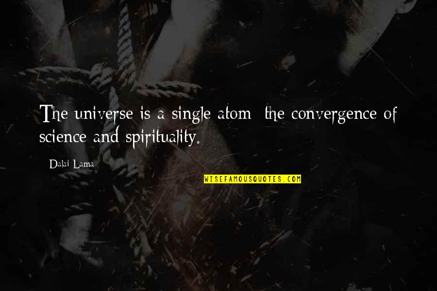Universe Atom Quotes By Dalai Lama: The universe is a single atom: the convergence