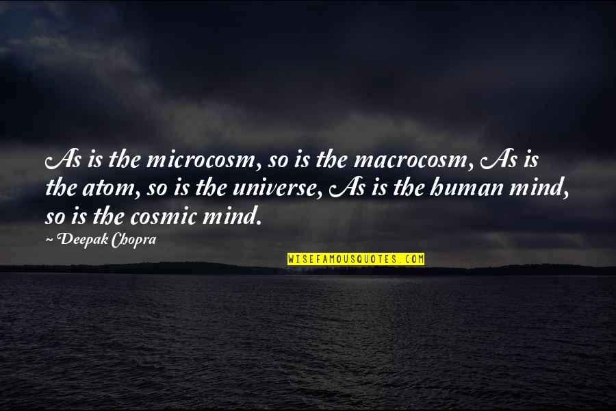 Universe Atom Quotes By Deepak Chopra: As is the microcosm, so is the macrocosm,
