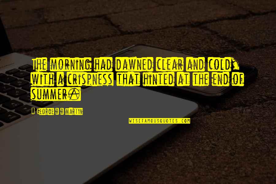 Universe Atom Quotes By George R R Martin: The morning had dawned clear and cold, with