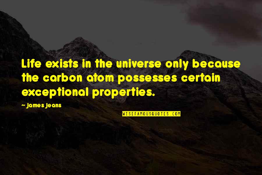 Universe Atom Quotes By James Jeans: Life exists in the universe only because the