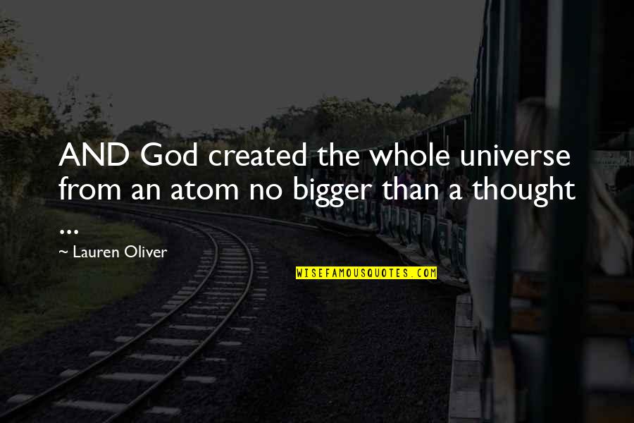 Universe Atom Quotes By Lauren Oliver: AND God created the whole universe from an