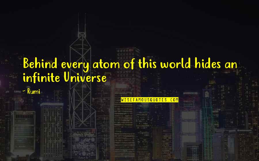 Universe Atom Quotes By Rumi: Behind every atom of this world hides an