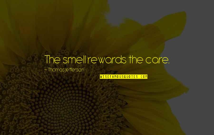 Universe Conspiring Quotes By Thomas Jefferson: The smell rewards the care.