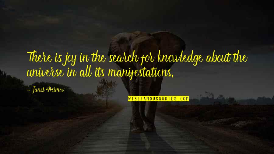 Universe Manifestation Quotes By Janet Asimov: There is joy in the search for knowledge