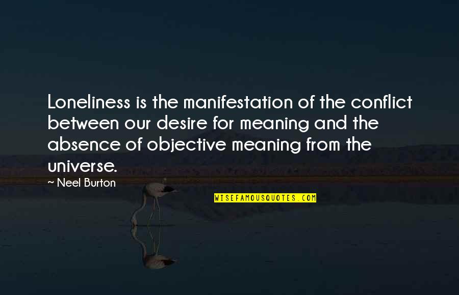 Universe Manifestation Quotes By Neel Burton: Loneliness is the manifestation of the conflict between