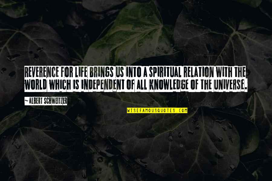 Universe Of Knowledge Quotes By Albert Schweitzer: Reverence for life brings us into a spiritual