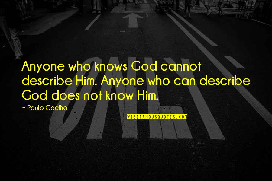 Universeanimeize Quotes By Paulo Coelho: Anyone who knows God cannot describe Him. Anyone