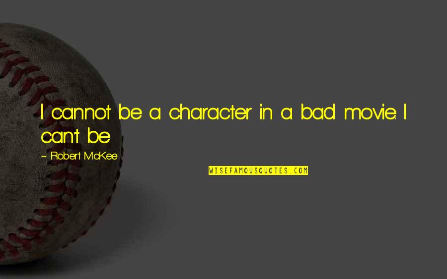 Universidade Lusofona Quotes By Robert McKee: I cannot be a character in a bad