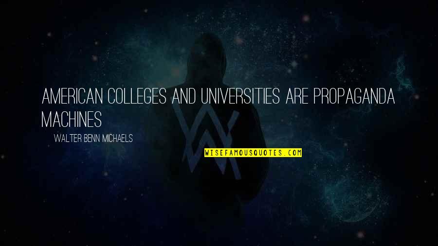 Universities And Colleges Quotes By Walter Benn Michaels: American colleges and universities are propaganda machines