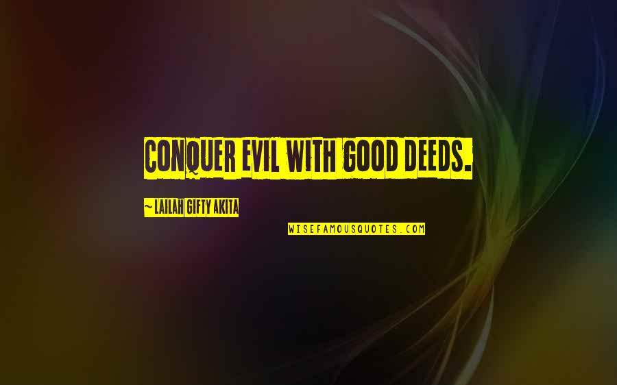 University Of The Philippines Quotes By Lailah Gifty Akita: Conquer evil with good deeds.