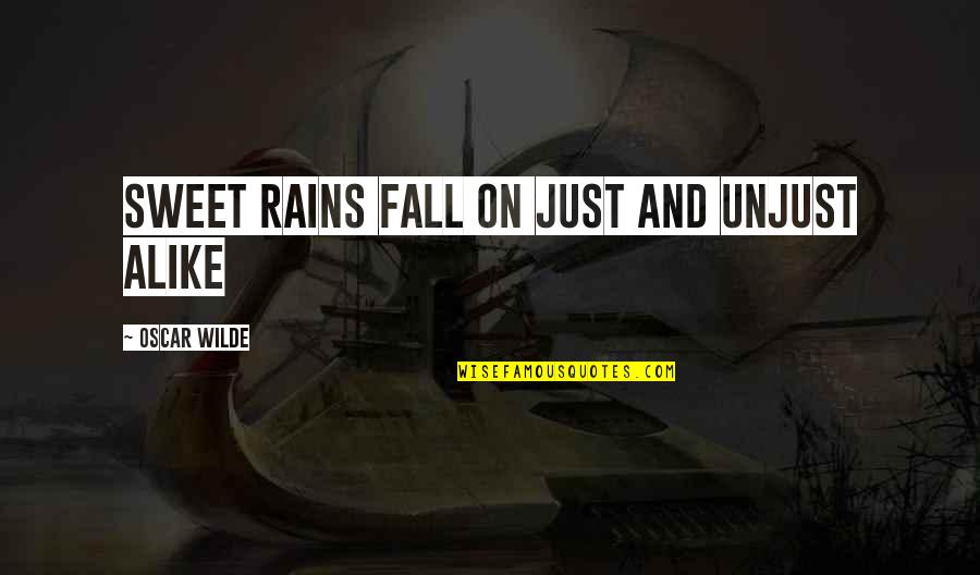 Unjust Justice Quotes By Oscar Wilde: Sweet rains fall on just and unjust alike