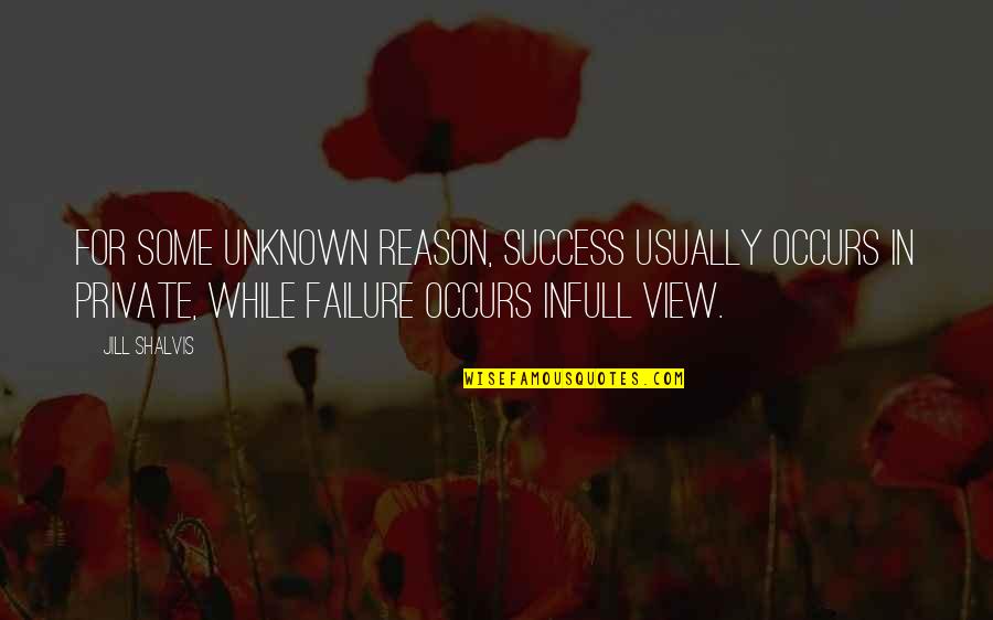 Unknown And Private Quotes By Jill Shalvis: For some unknown reason, success usually occurs in