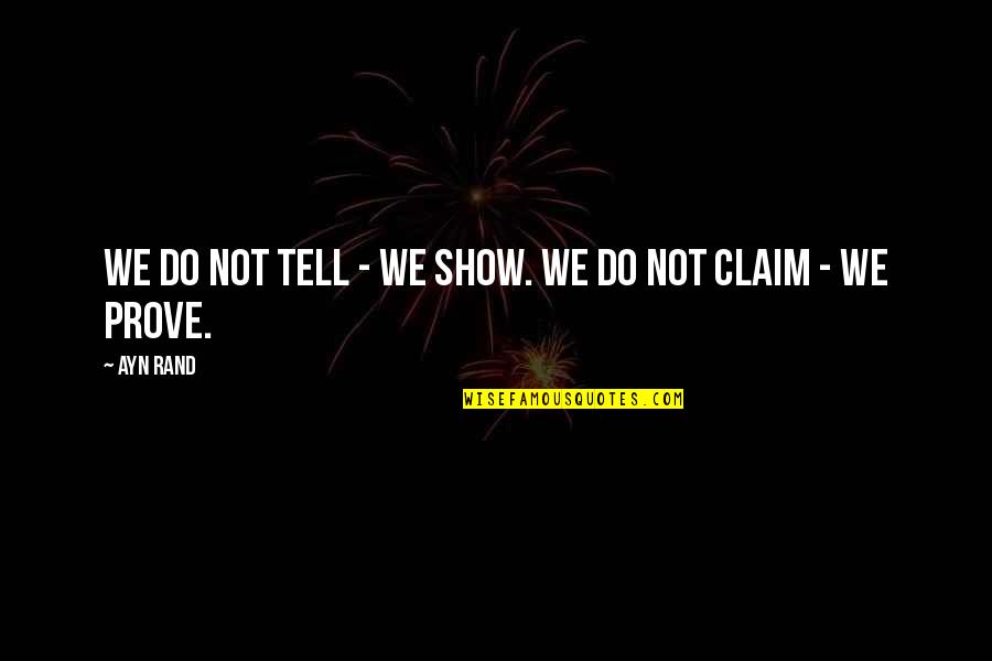 Unknown Proverbs Quotes By Ayn Rand: We do not tell - we show. We