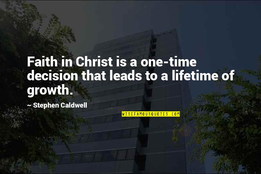 Unknown Proverbs Quotes By Stephen Caldwell: Faith in Christ is a one-time decision that