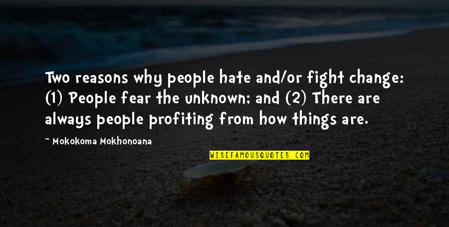 Unknown Things Quotes By Mokokoma Mokhonoana: Two reasons why people hate and/or fight change: