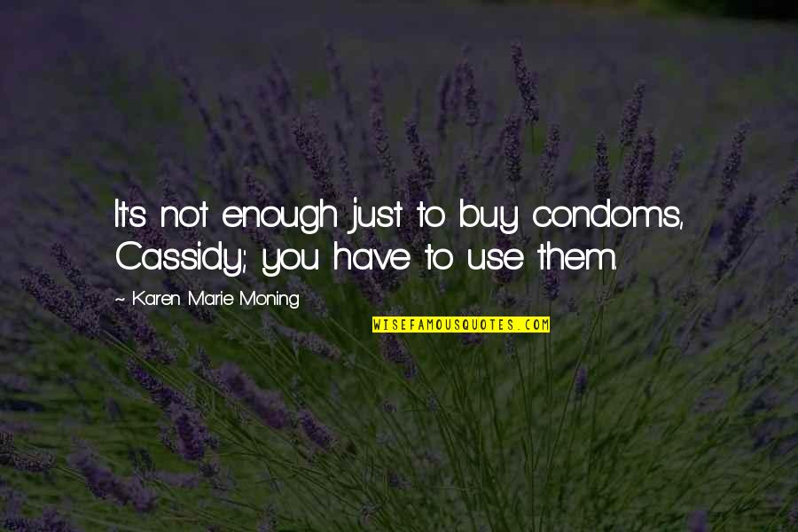 Unlaced Book Quotes By Karen Marie Moning: It's not enough just to buy condoms, Cassidy;