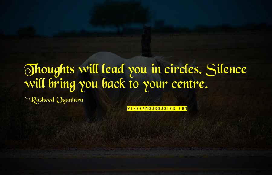 Unlawful Contact Quotes By Rasheed Ogunlaru: Thoughts will lead you in circles. Silence will