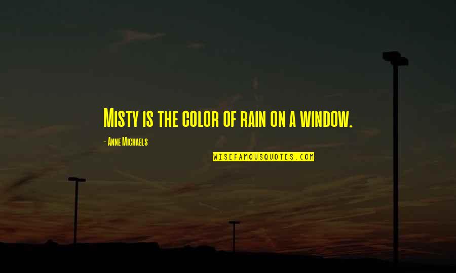 Unleash The Dogs Of War Quotes By Anne Michaels: Misty is the color of rain on a