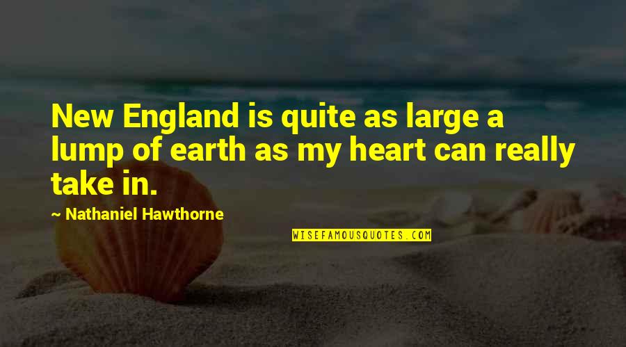 Unleashded Quotes By Nathaniel Hawthorne: New England is quite as large a lump