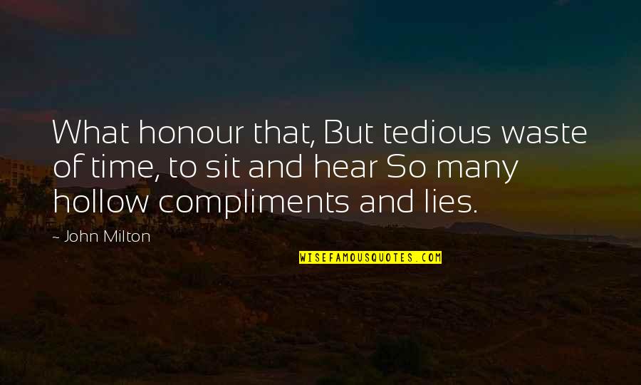 Unlevel Intex Quotes By John Milton: What honour that, But tedious waste of time,