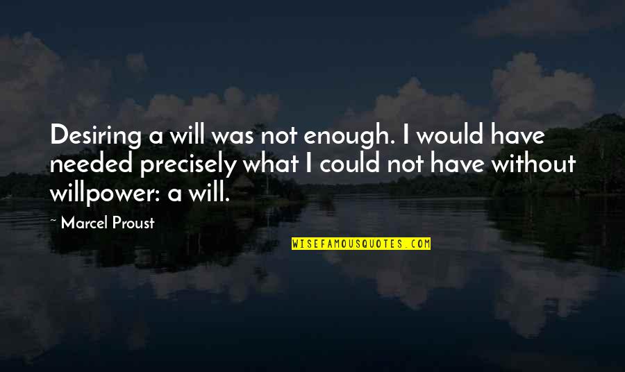 Unlimited Codes Quotes By Marcel Proust: Desiring a will was not enough. I would