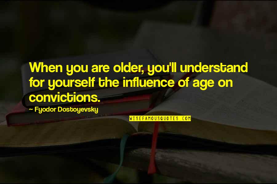 Unlined Underwire Quotes By Fyodor Dostoyevsky: When you are older, you'll understand for yourself