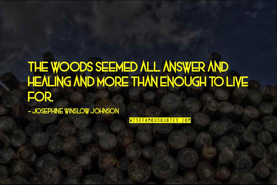 Unloaded Quotes By Josephine Winslow Johnson: The woods seemed all answer and healing and