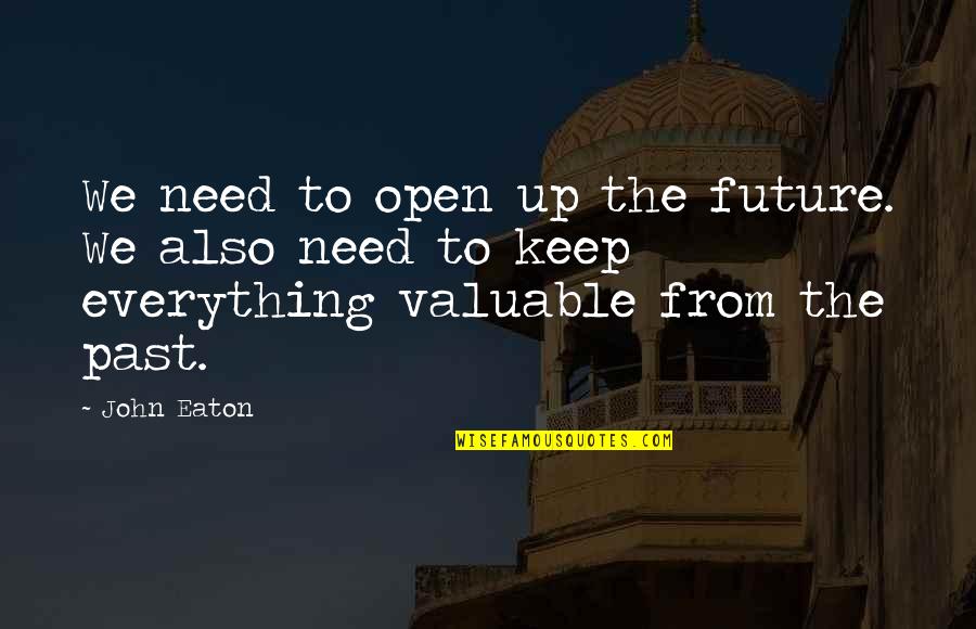 Unlocking The Future Quotes By John Eaton: We need to open up the future. We