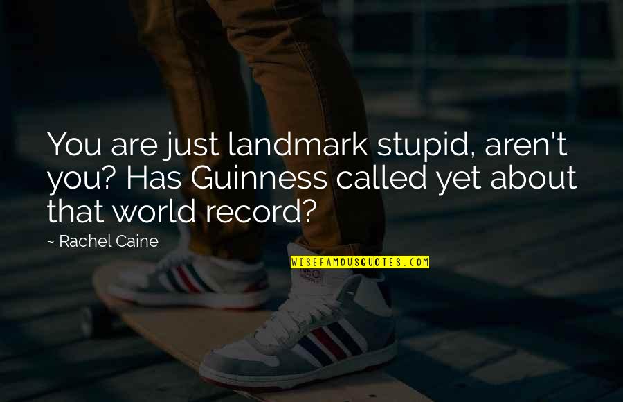 Unlocking Your Potential Quotes By Rachel Caine: You are just landmark stupid, aren't you? Has