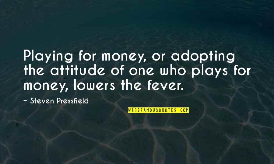 Unluck Quotes By Steven Pressfield: Playing for money, or adopting the attitude of