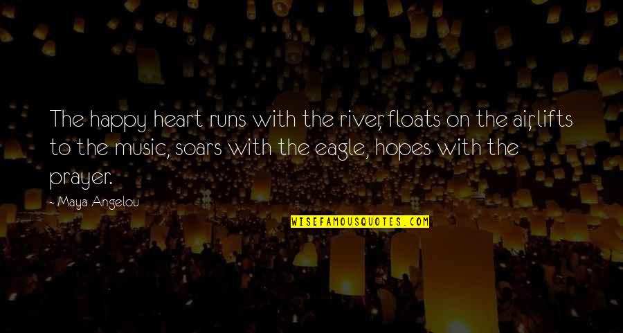 Unlucky Wife Quotes By Maya Angelou: The happy heart runs with the river, floats
