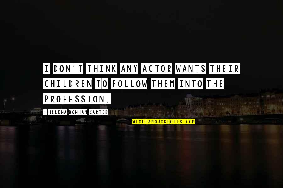 Unmakeup Quotes By Helena Bonham Carter: I don't think any actor wants their children