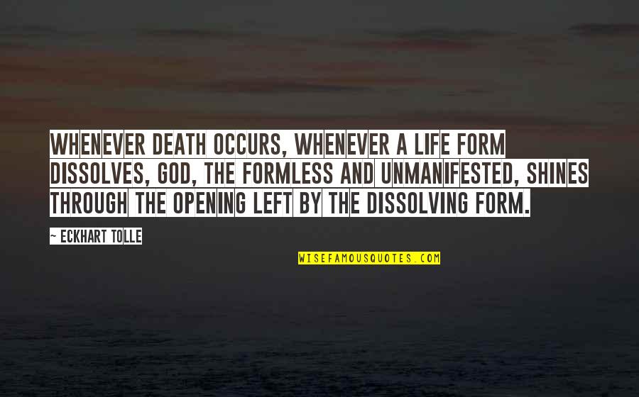 Unmanifested Quotes By Eckhart Tolle: Whenever death occurs, whenever a life form dissolves,