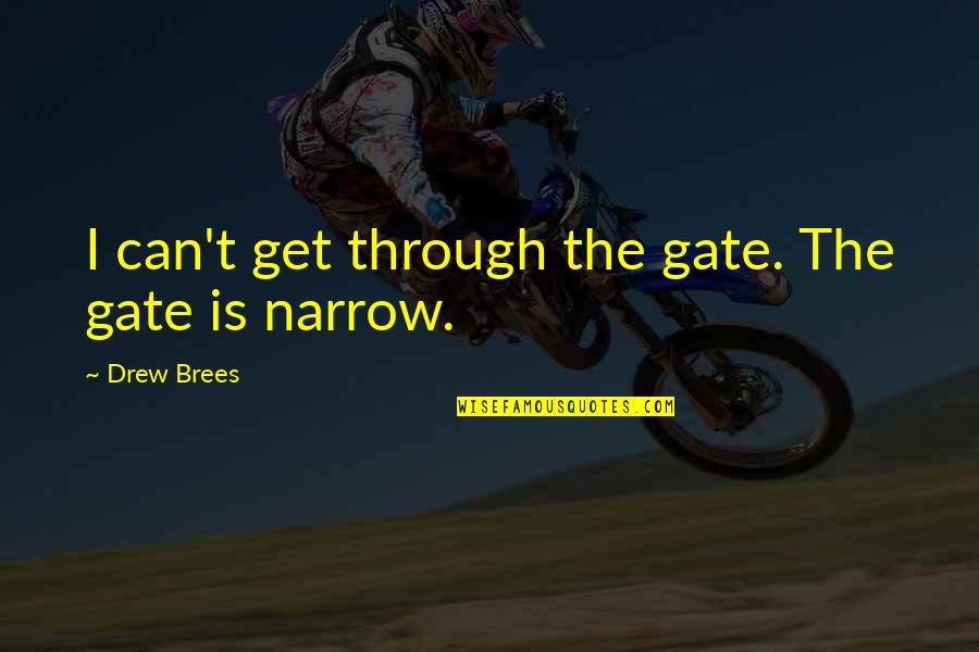 Unmask Quotes By Drew Brees: I can't get through the gate. The gate