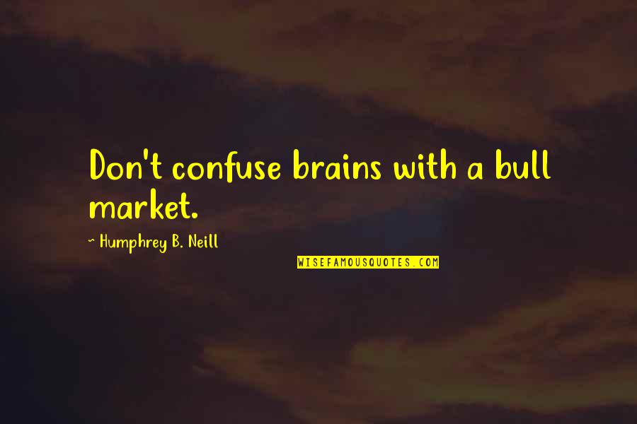 Unmatching Socks Quotes By Humphrey B. Neill: Don't confuse brains with a bull market.