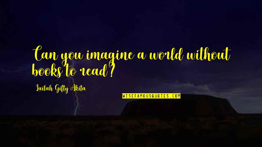 Unmemory Quotes By Lailah Gifty Akita: Can you imagine a world without books to